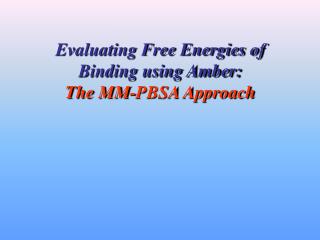 Evaluating Free Energies of Binding using Amber: The MM-PBSA Approach