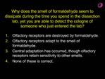 Why does the smell of formaldehyde seem to dissipate during the time you spend in the dissection lab, yet you are able t