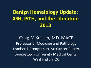 Benign Hematology Update: ASH, ISTH, and the Literature 2013