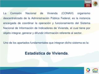 Uno de los apartados fundamentales que integran dicho sistema es la: Estadística de Vivienda .