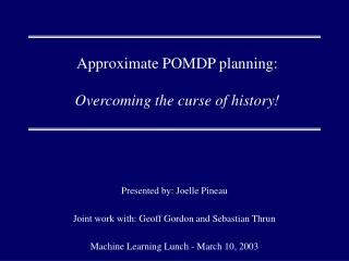 Approximate POMDP planning: Overcoming the curse of history!