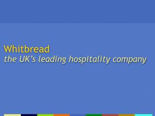 Whitbread the UK’s leading hospitality company