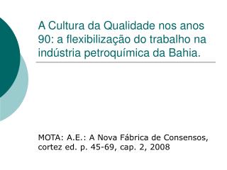 MOTA: A.E.: A Nova Fábrica de Consensos, cortez ed. p. 45-69, cap. 2, 2008