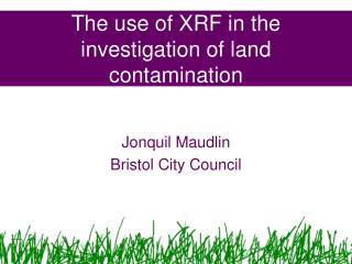 The use of XRF in the investigation of land contamination