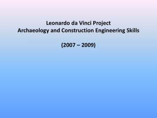 Leonardo da Vinci Project Archaeology and Construction Engineering Skills (2007 – 2009)