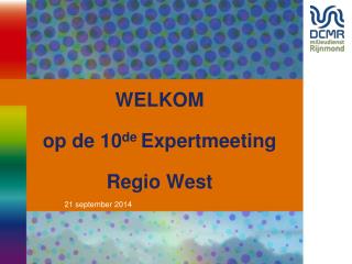 WELKOM op de 10 de Expertmeeting Regio West