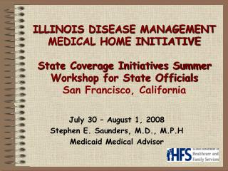 July 30 – August 1, 2008 Stephen E. Saunders, M.D., M.P.H Medicaid Medical Advisor