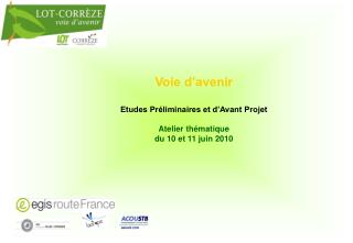 Voie d’avenir Etudes Préliminaires et d’Avant Projet Atelier thématique du 10 et 11 juin 2010