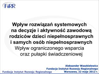 Aleksander Waszkielewicz Fundacja Instytut Rozwoju Regionalnego Warszawa, 22 maja 2012 r.