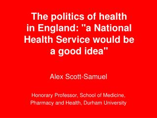 The politics of health in England: &quot;a National Health Service would be a good idea&quot;