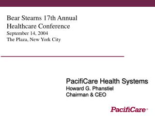 Bear Stearns 17th Annual Healthcare Conference September 14, 2004 The Plaza, New York City