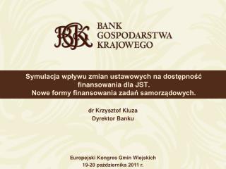dr Krzysztof Kluza Dyrektor Banku Europejski Kongres Gmin Wiejskich 19-20 października 2011 r.