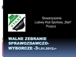 WALNE ZEBRANIE SPRAWOZDAWCZO-WYBORCZE - 3 1.01.2012 .-