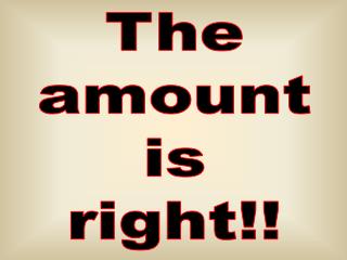 The amount is right!!
