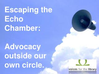 Escaping the Echo Chamber: Advocacy outside our own circle.