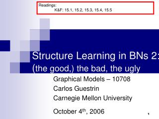 Structure Learning in BNs 2: ( the good,) the bad, the ugly