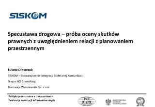 Łukasz Oleszczuk SISKOM – Stowarzyszenie Integracji Stołecznej Komunikacji Grupa JKO Consulting