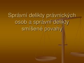 Správní delikty právnických osob a správní delikty smíšené povahy