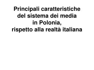 Principali caratteristiche del sistema dei media in Polonia, rispetto alla realt à italiana