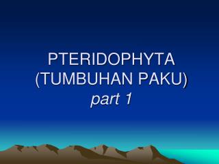 PTERIDOPHYTA (TUMBUHAN PAKU) part 1