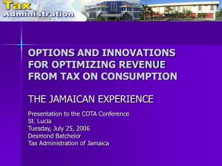 OPTIONS AND INNOVATIONS FOR OPTIMIZING REVENUE FROM TAX ON CONSUMPTION