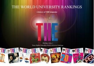 THE WORLD UNIVERSITY RANKINGS A history of THE magazine