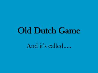 Old Dutch Game