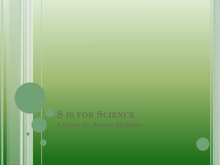 S is for Science