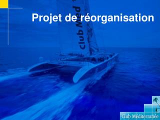 Projet de réorganisation