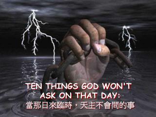 TEN THINGS GOD WON'T ASK ON THAT DAY: 當那日來臨時，天主不會問的事