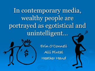 In contemporary media, wealthy people are portrayed as egotistical and unintelligent…