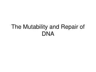 The Mutability and Repair of DNA