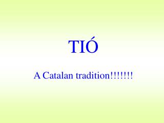 TIÓ A Catalan tradition!!!!!!!