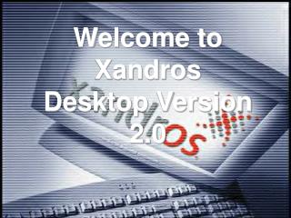 Welcome to Xandros Desktop Version 2.0