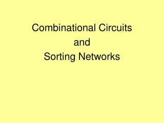Combinational Circuits and Sorting Networks
