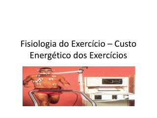 Fisiologia do Exercício – Custo Energético dos Exercícios