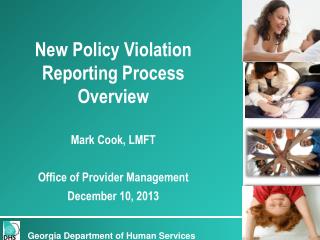 New Policy Violation Reporting Process Overview Mark Cook, LMFT Office of Provider Management