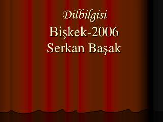 Dilbilgisi Bişkek-2006 Serkan Ba şak