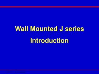 Wall Mounted J series Introduction