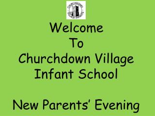 Welcome To Churchdown Village Infant School New Parents’ Evening