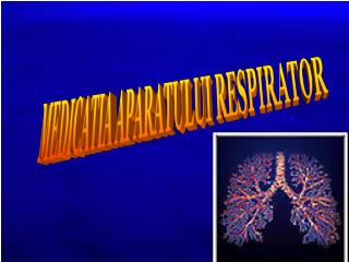 MEDICATIA APARATULUI RESPIRATOR