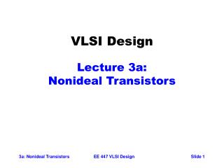 VLSI Design Lecture 3a: Nonideal Transistors