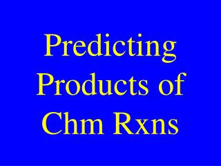 Predicting Products of Chm Rxns