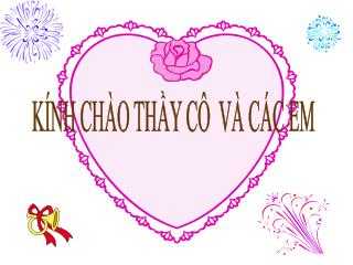 KÍNH CHÀO THẦY CÔ VÀ CÁC EM