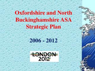Oxfordshire and North Buckinghamshire ASA Strategic Plan 2006 - 2012