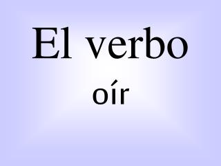 El verbo oír