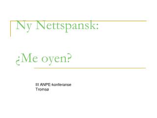 Ny Nettspansk: ¿Me oyen?