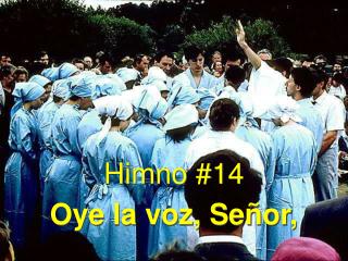 Himno #14 Oye la voz, Señor,