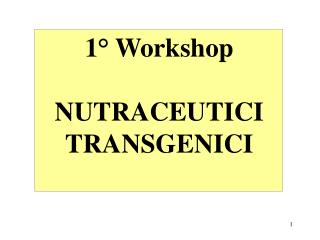 1° Workshop NUTRACEUTICI TRANSGENICI