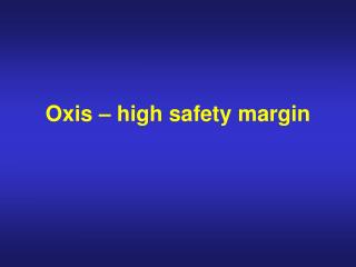 Oxis – high safety margin